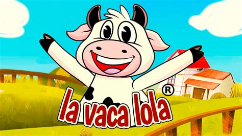 La Vaca Lola Canciones Infantiles Actualizado Diciembre 2023