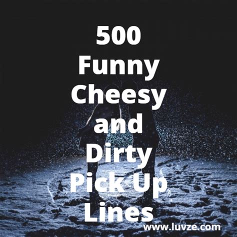 500 Funny Cheesy Corny And Dirty Pick Up Lines For Guys