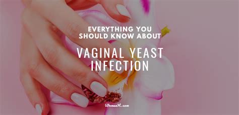 Everything You Should Know About Vaginal Yeast Infection Womenh Com