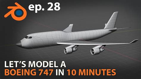 Let S Model A Boeing 747 In 10 Minutes Blender 2 83 Ep 28 Youtube