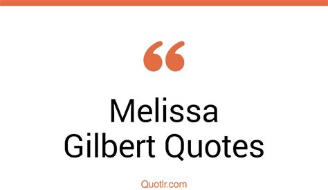 8 Melissa Gilbert Quotes And Sayings