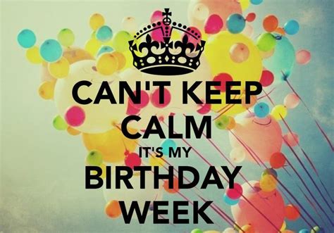 Cant Keep Calm Its My Birthday Week Pictures Photos And Images For