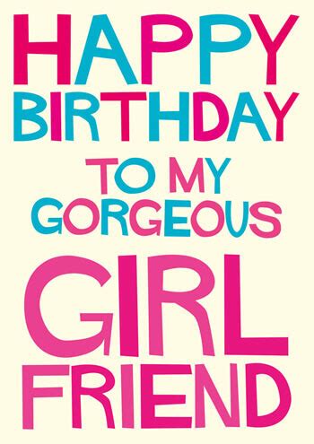 For your birthday, i just want to say: Happy Birthday To My Gorgeous Girlfriend Funny Birthday Card