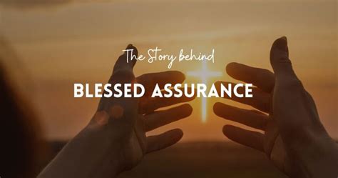 Inspiring Story Behind Blessed Assurance With Hymn Lyrics And Meaning