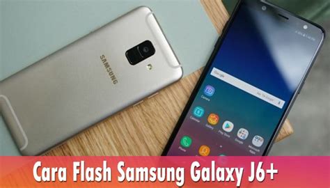 Cara Flash Samsung Galaxy J6 Sm J610f Android 90 Pie Via Odin Mudah