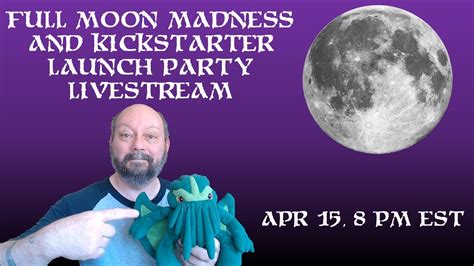 April Full Moon Madness Live Stream And Kickstarter Launch Party Youtube