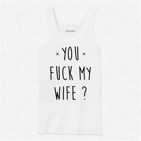 débardeur homme blanc you fuck my wife mayooo t shirts et accesoires cool pour gens cool