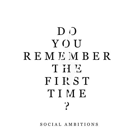 Do You Remember The First Time New Single From Social Ambitions Do