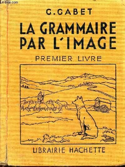 LA GRAMMAIRE PAR L IMAGE PREMIER LIVRE Grammaire Orthographe