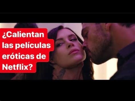 Ponen o calientan las películas eróticas del NETFLIX latino YouTube