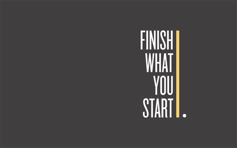 Finish What You Started Quotes Quotesgram