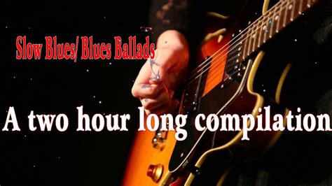 Slow Blues Blues Ballads 1 A Two Hour Long Compilation Youtube Music