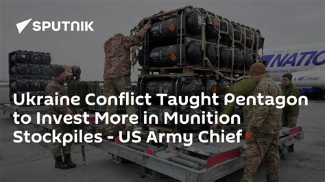 Ukraine Conflict Taught Pentagon To Invest More In Munition Stockpiles