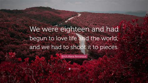 Erich Maria Remarque Quote “we Were Eighteen And Had Begun To Love
