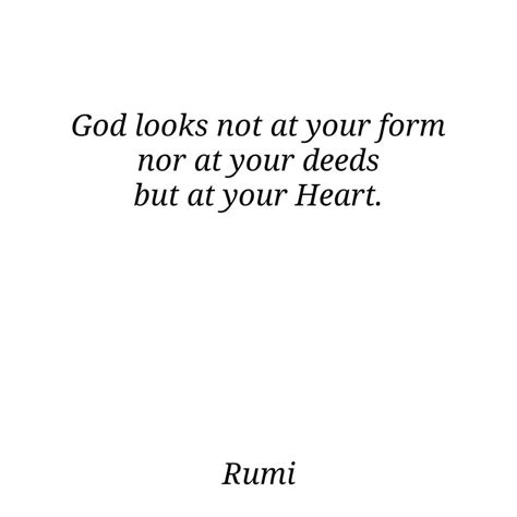 Rumi On Instagram God Looks Not At Your Form Nor At Your Deeds But