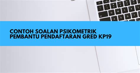 .pembantu awam h11 klik salah satu judul yang cocok, kemudian untuk link download contoh soalan ujian psikometrik pembantu awam h11 ada di halaman berikutnya. Contoh Soalan Psikometrik Pembantu Pendaftaran KP19