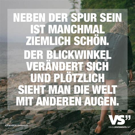 Ich hoffe, dass er sich noch ändert. Neben der Spur sein ich manchmal ziemlich schoen. Der Blickwinkel veraendert sich und ploetzlich ...