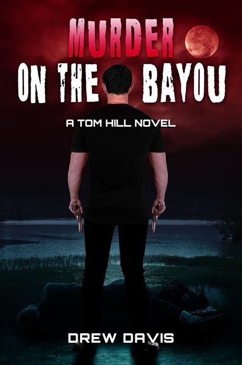 Murder On The Bayou A Tom Hill Novel By Drew Davis Goodreads