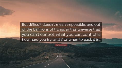 Sophia Amoruso Quote But Difficult Doesnt Mean Impossible And Out Of The Bajillions Of