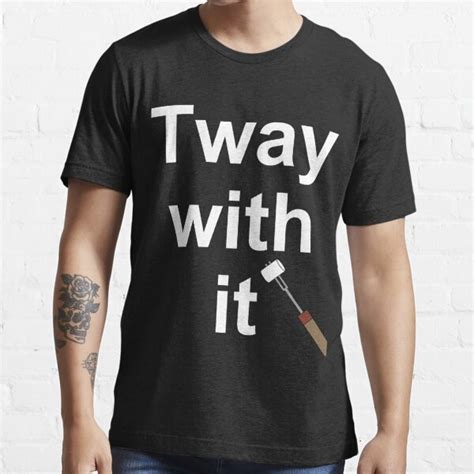 Tway With It T Shirt For Sale By Austinwasinger Redbubble Tway T