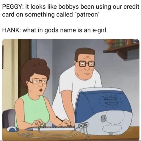 Peggy It Looks Like Bobbys Been Using Our Credit Card On Something