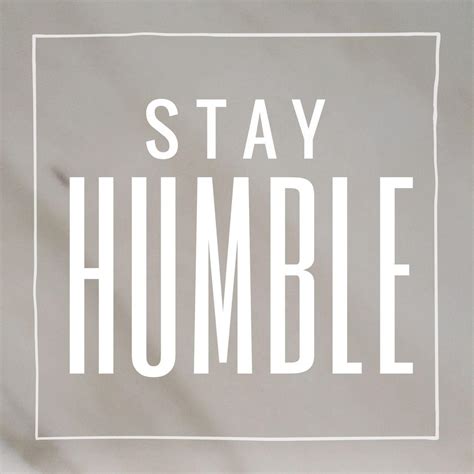 Stay Humble Wallpapers Top Free Stay Humble Backgrounds Wallpaperaccess