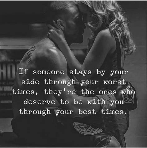 if someone stays by your side through your worst times they re the ones who deserve to be with