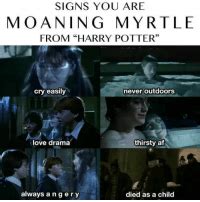 Signs You Are Moaning Myrtle From Harry Potter Cry Easily Never Outdoors Love Drama Thirsty