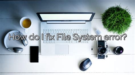 How Do I Fix File System Error Depot Catalog