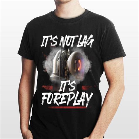 Its Not Lag Its Foreplay Turbo Shirt Hoodie Sweater Longsleeve T Shirt