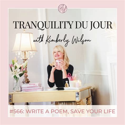 Tranquility Du Jour 566 Write A Poem Save Your Life With Kimberly Wilson