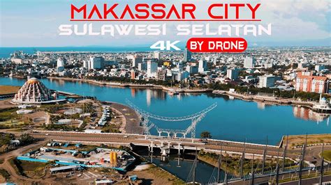 Kota Makassar 2021 By Drone 4k Update Terbaru Kota Makassar Sulawesi Selatan Youtube