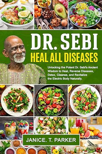 Dr Sebi Heal All Diseases Unlocking The Potent Dr Sebis Ancient