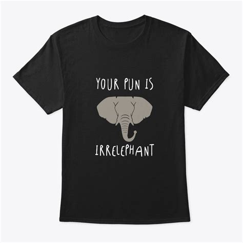 Your Pun Is Irrelephant Pun Funny Hanes Tagless Tee T Shirt Ebay