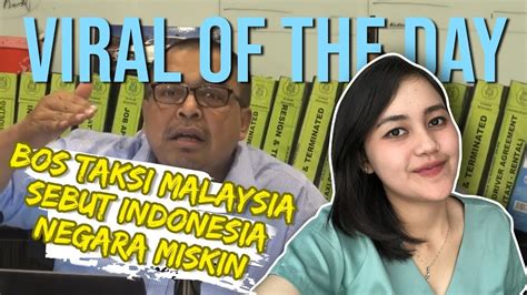 Viral Hari Ini Video Sebut Indonesia Negara Miskin Bos Taksi Malaysia