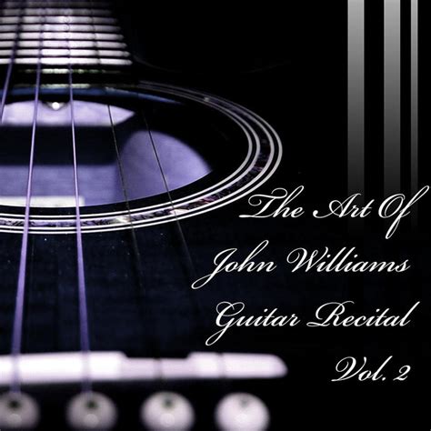 The Art Of John Williams Guitar Recital Volume 2 Compilation By John C Williams Spotify