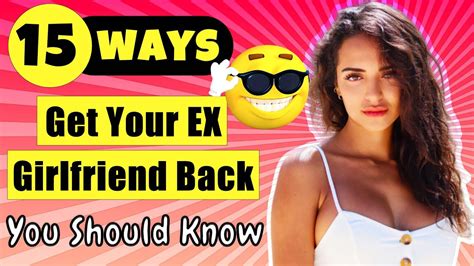 15 ways on how to get your ex girlfriend back ️ that never fail youtube