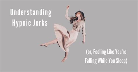 Understanding Hypnic Jerks Or Feeling Like Youre Falling While You