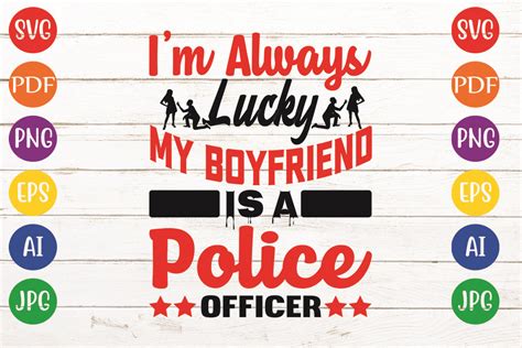 Im Always Lucky My Boyfriend Is A Polic Graphic By Creative Store23