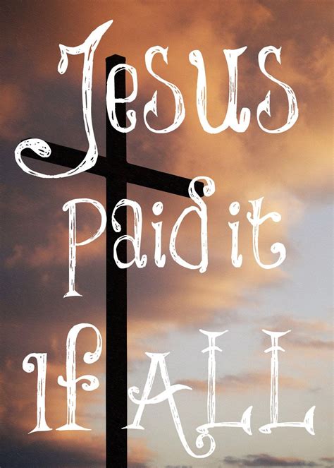 Jesus Paid It All Jesus Paid It All Spiritual Thoughts Ts Of The