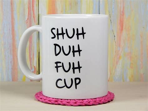 The Original Shuh Duh Fuh Cup Shut The Fuck Up Funny Coffee Etsy