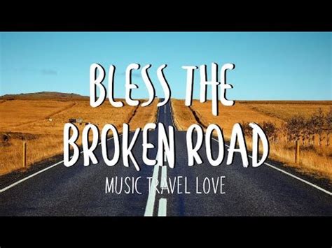 After he is abandoned by his wife, david morton sets out on a camping trip with his two young daughters, marnie and karla. Bless the Broken Road - Music, Travel, Love Cover (Lyrics ...