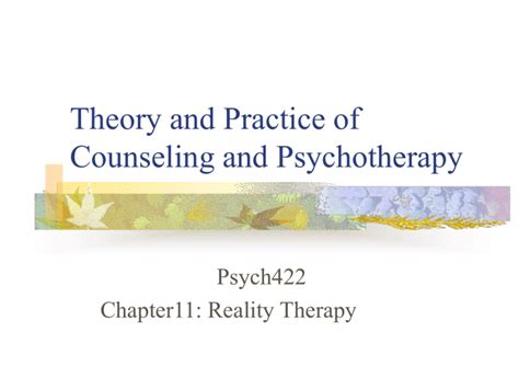 theory and practice of counseling and psychotherapy psych422 chapter11 reality therapy