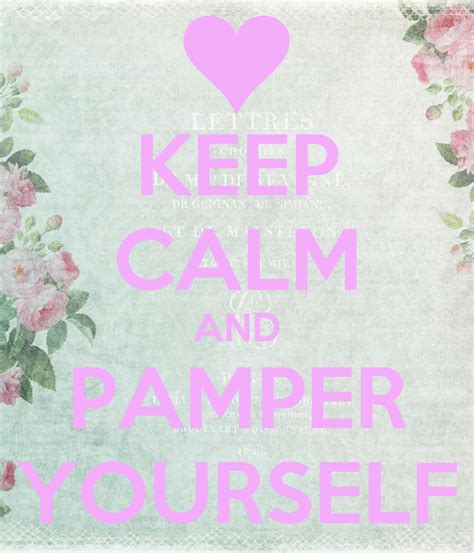 Keep Calm And Pamper Yourself Poster Jo Keep Calm O Matic