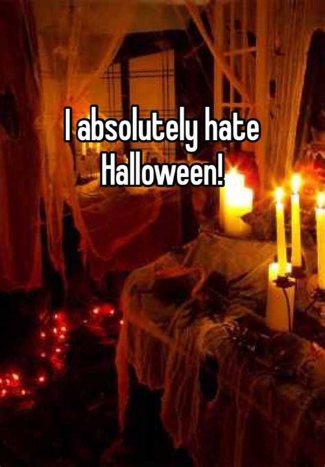 I Absolutely Hate Halloween