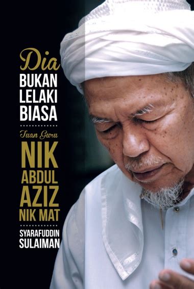 Nasihat tuan guru nik abdul aziz nik mat kepada neelofa. Buku Islamik Diskaun: Dia Bukan Lelaki Biasa: Tuan Guru ...