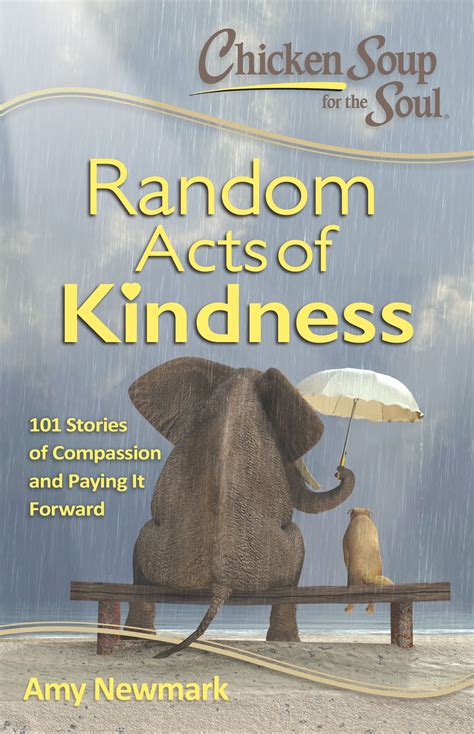 Chicken Soup For The Soul Random Acts Of Kindness 101 Stories Of