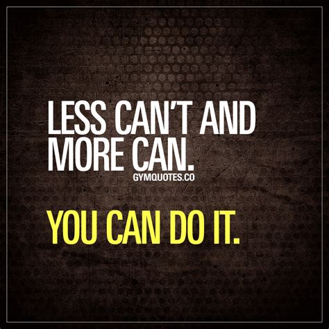Less Cant And More Can You Can Do It Motivational Gym And Fitness Quotes