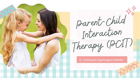 The Benefits Of Parent Child Interaction Therapy Washington Psych