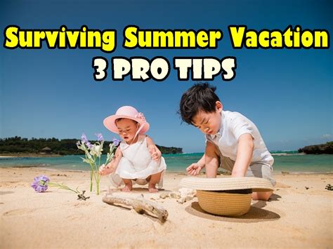 Surviving Summer Vacation 3 Pro Tips Poonam Hub